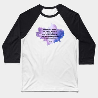 Rumi Quote You are the universe in ecstatic motion Baseball T-Shirt